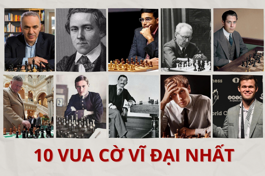 10 VUA CỜ VĨ ĐAI NHẤT