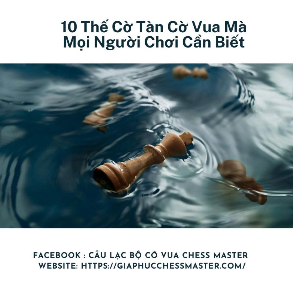 10 Thế cờ tàn cờ vua mà mọi người chơi cần biết