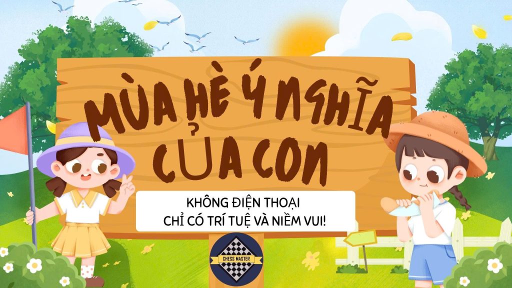 MÙA HÈ Ý NGHĨA CỦA CON: KHÔNG ĐIỆN THOẠI, CHỈ CÓ TRÍ TUỆ VÀ NIỀM VUI!