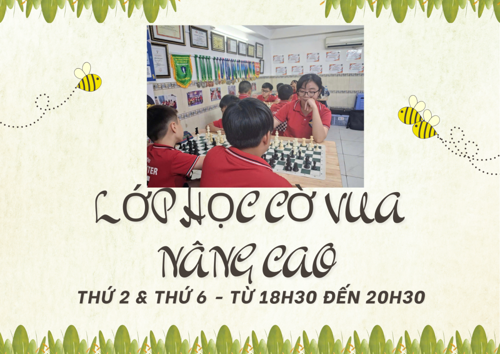 LỚP HỌC CỜ VUA NÂNG CAO – THỨ 2 & THỨ 6 – TỪ 18H30 ĐẾN 2…
